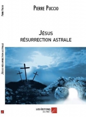 "resurrection jesus","jesus resurrection astrale",leseditionsdunet,christianisme,pierre puccio,divin,esprit,tertullien,wobook,"qui est jesus"